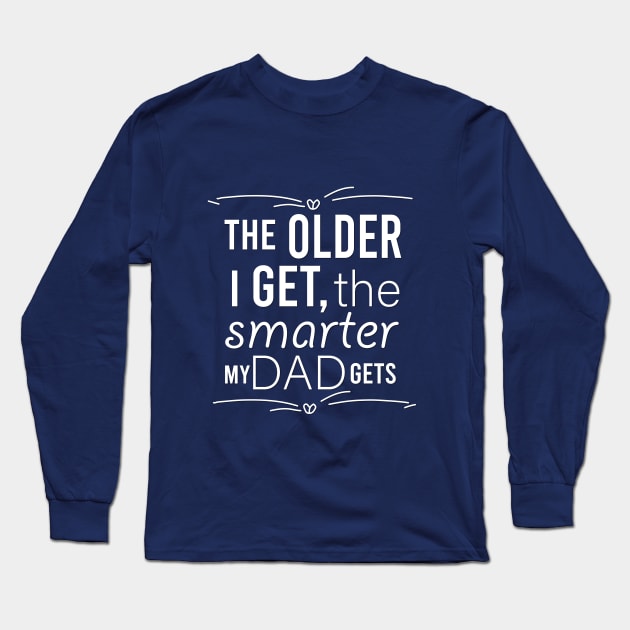 the older i get the smarter my dad gets Long Sleeve T-Shirt by MY AWESOME SHOP